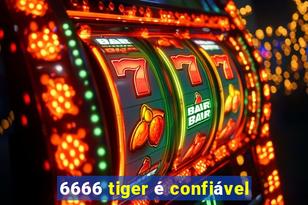 6666 tiger é confiável